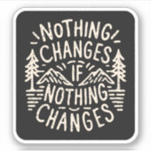 Nichts ändert sich, wenn nichts ändert aufkleber (Vorderseite)