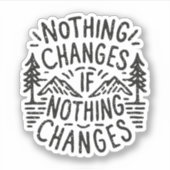 Nichts ändert sich, wenn nichts ändert aufkleber (Vorderseite)