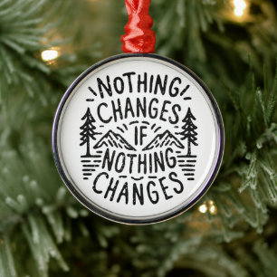 Nichts ändert sich, wenn nichts motivierend ändert ornament aus metall