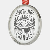 Nichts ändert sich, wenn nichts motivierend ändert ornament aus metall (Links)
