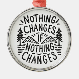 Nichts ändert sich, wenn nichts motivierend ändert ornament aus metall