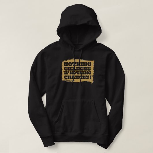 NICHTS ÄNDERT SICH, WENN NICHTS SICH VERÄNDERT, in Hoodie (Design vorne)