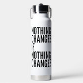 'Nichts ändert sich, wenn sich nichts ändert' Moti Trinkflasche (Vorderseite)