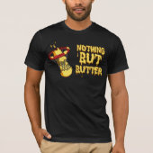 Nichts außer Butter T-Shirt (Vorderseite)
