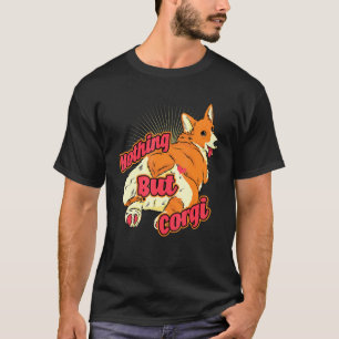 Nichts außer Corgi Corgi Hintern Corgi Dog T-Shirt