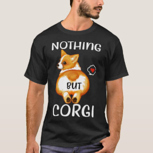 Nichts außer Corgi Corgi Hintern Dog T-Shirt