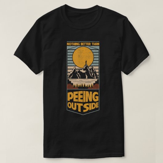 Nichts Besseres, als im Freien Camping zu pissen T-Shirt (Design vorne)