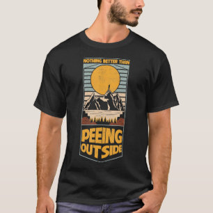 Nichts Besseres, als im Freien Camping zu pissen T-Shirt