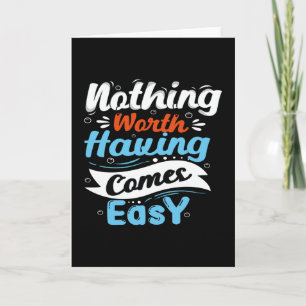 Nichts, das es wert ist, leicht zu werden karte