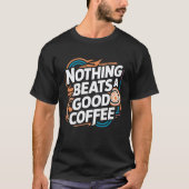 Nichts geht über einen guten Kaffee T-Shirt (Vorderseite)