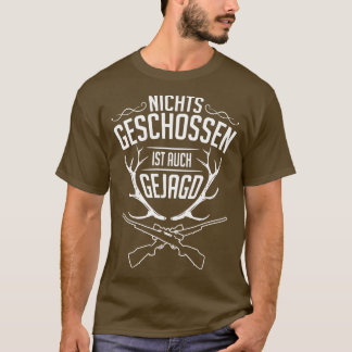 Nichts geschossen ist auch gejagd weiß T-Shirt