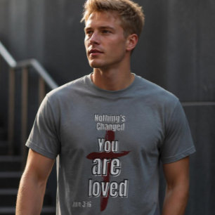 "Nichts hat sich geändert, du wirst geliebt" Unise T-Shirt