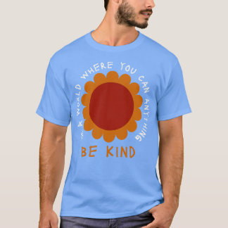 Nichts in einer Welt, in der man irgendwie sein ka T-Shirt