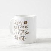 NICHTS IST AUSSER VERÄNDERUNGEN. KAFFEETASSE (Vorderseite Links)
