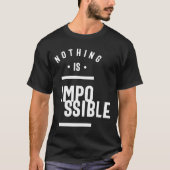 Nichts ist unmöglich - Motivation T-Shirt (Vorderseite)