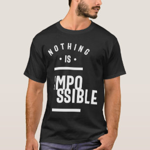 Nichts ist unmöglich - Motivation T-Shirt
