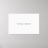 Nichts ist unmöglich schlichter Text Leinwanddruck (Vorderseite)