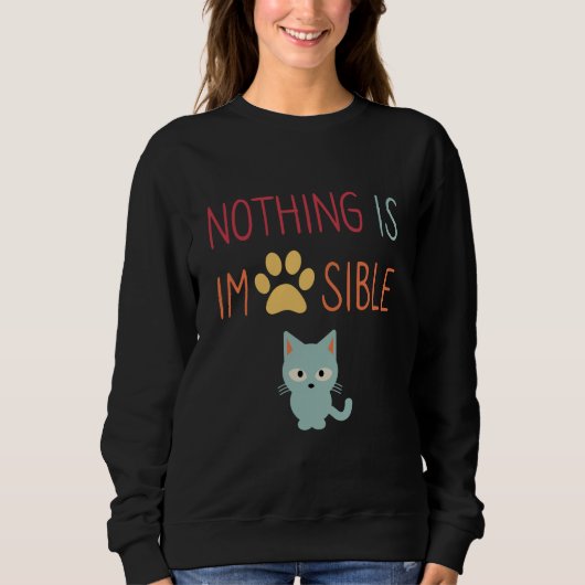 Nichts ist unmöglich (unmöglich) niedliche Katze Sweatshirt (Vorderseite)