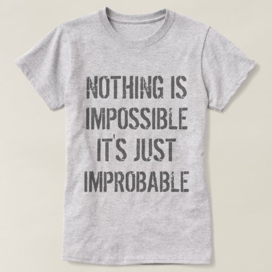 Nichts ist unwahrscheinlich T-Shirt (Design vorne)