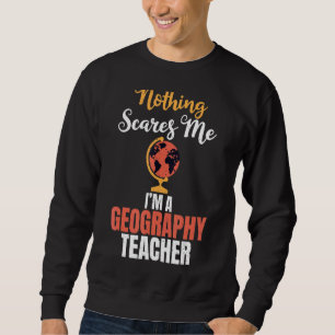Nichts macht mich in einer Geografie-Lehrerin Geog Sweatshirt