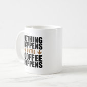 Nichts passiert, bis der Kaffee die Tasse passiert (Vorderseite Links)