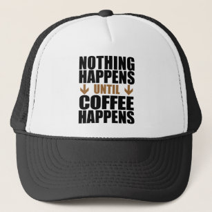 Nichts passiert, bis der Kaffee passiert Truckerkappe