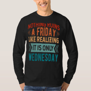 Nichts ruiniert am Freitag so, als würde man erken T-Shirt