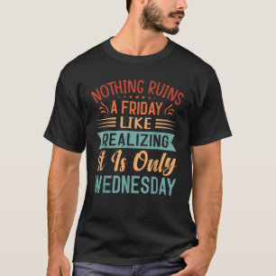 Nichts ruiniert am Freitag so, als würde man erken T-Shirt