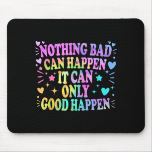 Nichts Schlechtes kann passieren, es kann nur Gute Mousepad