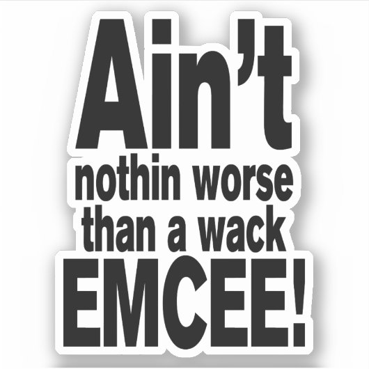 Nichts Schlimmeres als ein Wack EMCEE! Aufkleber (Vorderseite)