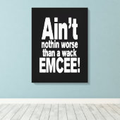 Nichts Schlimmeres als ein Wack EMCEE! Leinwanddruck (Insitu (Holzboden))