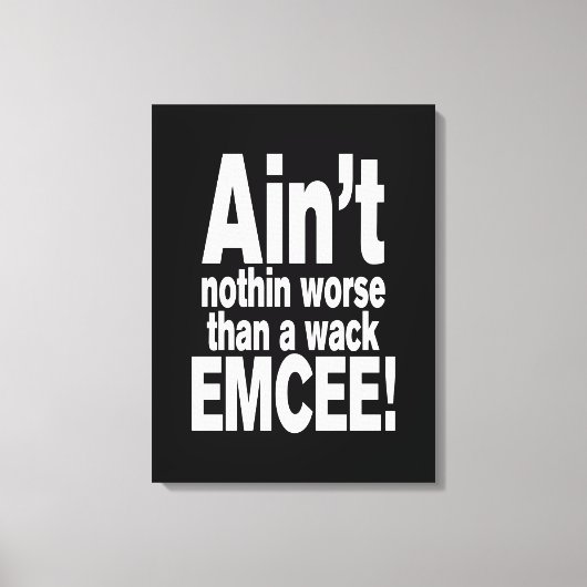Nichts Schlimmeres als ein Wack EMCEE! Leinwanddruck (Vorderseite)