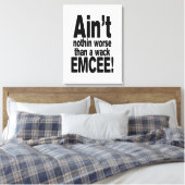 Nichts Schlimmeres als ein Wack EMCEE! Leinwanddruck (Insitu (Schlafzimmer))