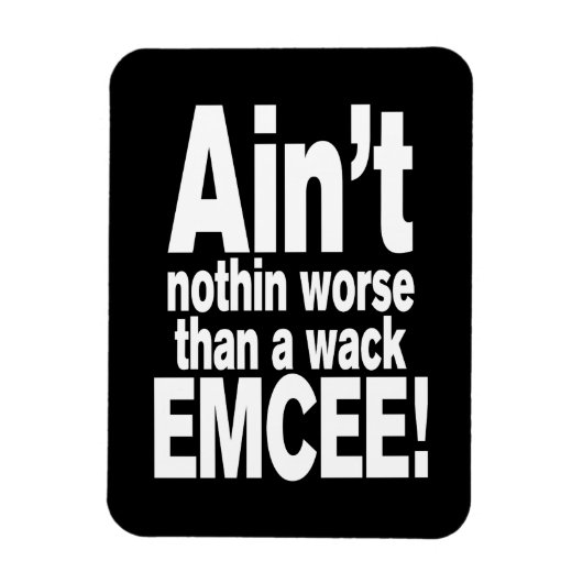 Nichts Schlimmeres als ein Wack EMCEE! Magnet (Vertikal)