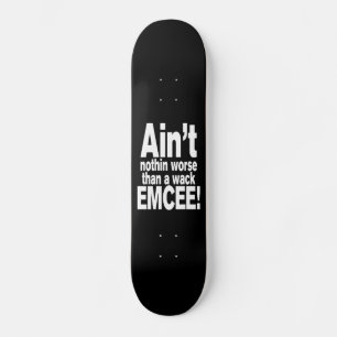 Nichts Schlimmeres als ein Wack EMCEE! Skateboard