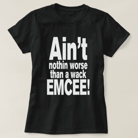 Nichts Schlimmeres als ein Wack EMCEE! T-Shirt (Design vorne)