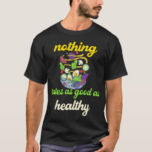 Nichts schmeckt so gut wie gesund T-Shirt