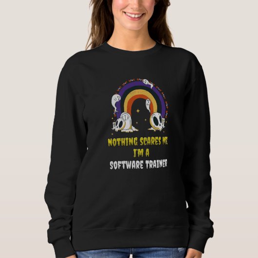 Nichts schreckt mich ab, ich bin Software-Trainer Sweatshirt (Vorderseite)