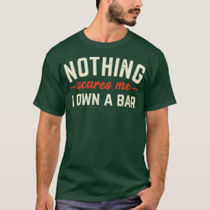 Nichts schreckt mich, ich besitze eine Bar Lustige T-Shirt