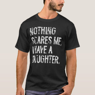 Nichts schreckt mich, ich habe eine Tochter, lusti T-Shirt