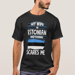 Nichts schreckt mich, meine Frau ist Estin Estland T-Shirt