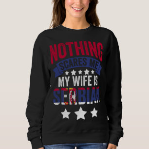 Nichts schreckt mich  serbische Ehefrau für Srbija Sweatshirt