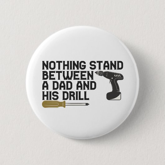 Nichts steht zwischen einem Papa und seiner Drill Button (Vorderseite)