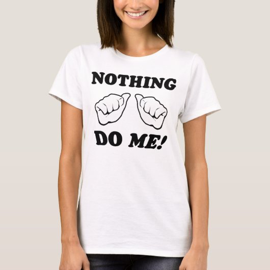 Nichts tun mich! T-Shirt (Vorderseite)