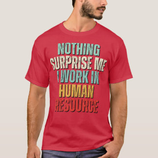 Nichts überrascht mich noch mehr arbeite ich in HR T-Shirt