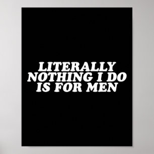 Nichts, was ich tue, ist für Männer - lustiges Fem Poster