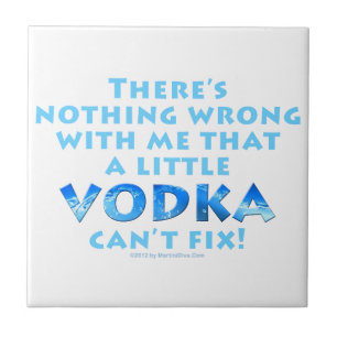 NICHTS, WAS MIT MIR FALSCH IST, DASS VODKA DIE KER FLIESE