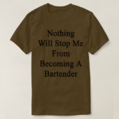 Nichts wird mich davon abhalten, Barkeeper zu werd T-Shirt (Design vorne)
