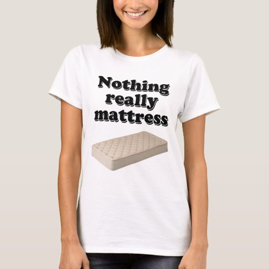nichts wirklich Matratze T-Shirt (Vorderseite)