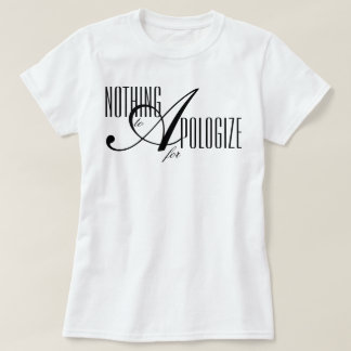 "Nichts, wofür man sich entschuldigen müsste" ästh T-Shirt